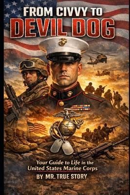 From Civvy to Devil Dog: Your Guide to Life in The United States Marine Corps - Robert Darryl Crooms - cover