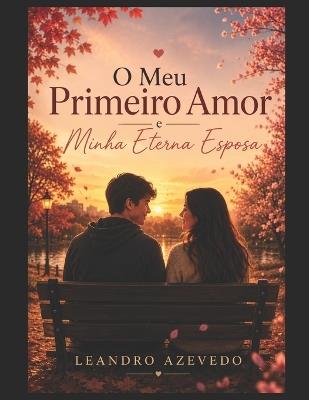 O Meu Primeiro Amor e Minha Eterna Esposa - Leandro Azevedo - cover