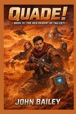 Quade! Book III: The Red Desert of Tau Ceti - John Bailey - cover