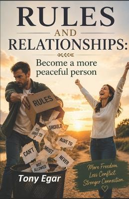 Rules And Relationships: Become a more peaceful person - Tony Egar - cover