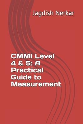 CMMI Level 4 & 5: A Practical Guide to Measurement - Jagdish Nerkar - cover