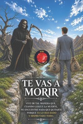 Te vas a Morir: Vive de tal manera que, cuando llegue la muerte, no encuentre nada que quitarte porque ya lo has dado y disfrutado todo. - Alina a Rubi - cover