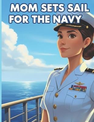 Mom Sets Sail for the Navy: A Brave Mom's Mission Across the Sea - Sunny Doodle - cover
