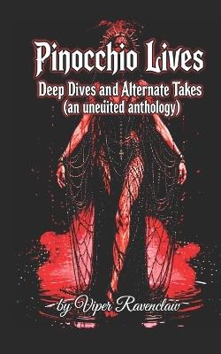 Pinocchio Lives: : Deep Dives an Alternate Takes - Afsoon Hamidi,Bruce Jones,Viper Ravenclaw - cover