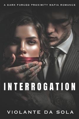 Interrogation: A Dark Mafia Romance - Violante Da Sola - cover
