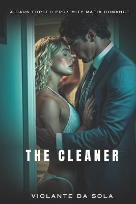 The Cleaner: A Dark Obsession Romance - Violante Da Sola - cover
