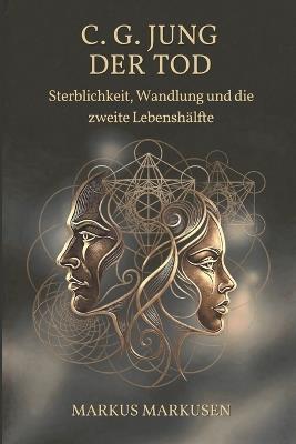 C.G. Jung und der Tod: Sterblichkeit, Wandlung und die zweite Lebenshälfte - Markus Markusen - cover