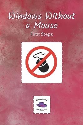 Windows Without a Mouse: First Steps - Rebecca Ballard - cover