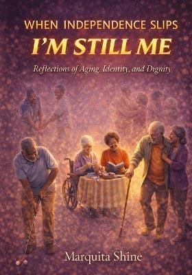 When Independence Slips: I'm Still Me - Marquita Shine - cover