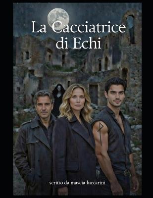 La cacciatrice di echi - Mascia Luccarini - cover