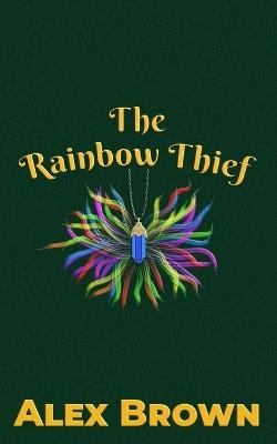 The Rainbow Thief - Alex Brown - cover