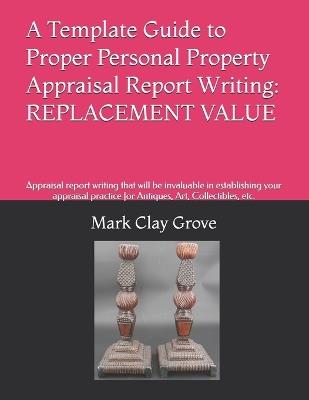 A Template Guide to Personal Property Appraisal Reports: Replacement Value - Mark Clay Grove - cover