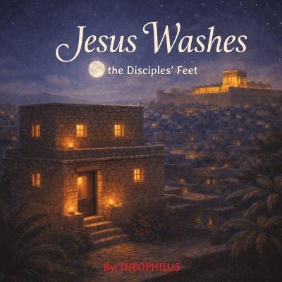 Jesus Washes the Disciples' Feet - Theophilus - cover