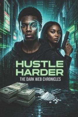 Hustle Harder: The Dark Web Chronicles - Darrell King - cover