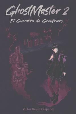GhostMaster 2: El Guardián de Greyfriars - Victor Reyes Céspedes - cover