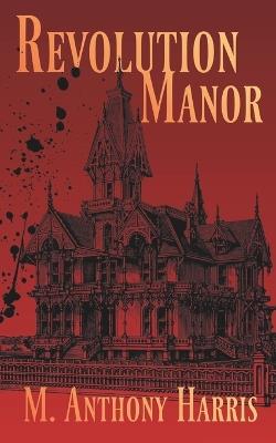Revolution Manor - M Anthony Harris - cover