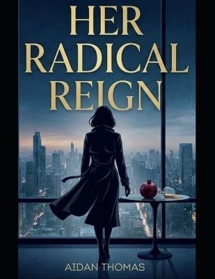 Her Radical Reign - Aidan Thomas - cover