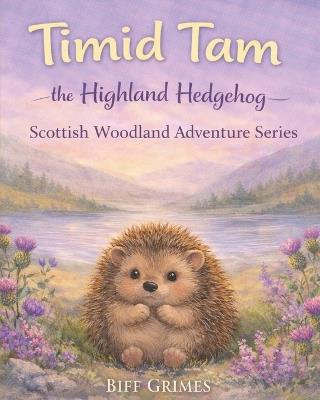 Timid Tam: The Highland Hedgehog - Biff Grimes - cover