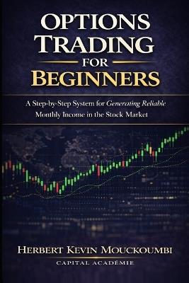 Options Trading for Beginners: A Step-by-Step System to Turn $10,000 into Reliable Monthly Income with Cash Flow Strategies - Herbert Kevin Mouckoumbi - cover