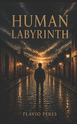 Human Labyrinth: An Existential Novel - Flávio Peres - cover
