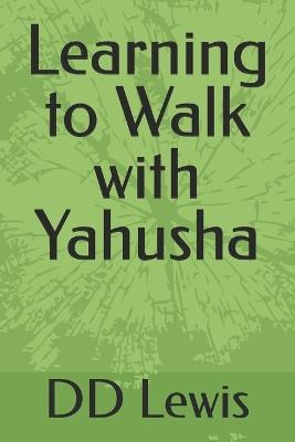 Learning to Walk with Yahusha ( Jesus ) - D D Lewis - cover