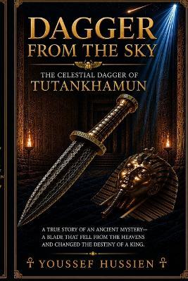 Dagger from the Sky: The Celestial Dagger of Tutankhamun - Youssef Hussien - cover