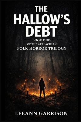 The Hallow's Debt: The Appalachian Folk Horror Trilogy Book One - Leeann Garrison - cover