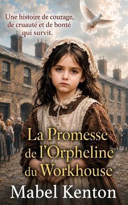 La Promesse de l'Orpheline du Workhouse: Une histoire de courage, de cruauté et de la bonté qui triomphe - Mabel Kenton - cover