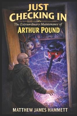 Just Checking In: The "Extraordinary Maintenance" of Arthur Pound - Matthew James Hammett - cover