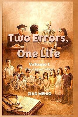 Two Errors, One Life: How Loss, Justice, and Discipline Built a Doctor - Ziad Anis Mehio - cover