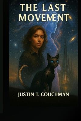 The Last Movement: A Symphony at the End of Time - Justin T Couchman - cover