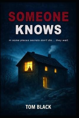 Someone Knows: in some places secrets don't die... they wait. - Tom Black - cover