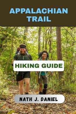 The Appalachian Trail Hiking Guide - Nath J Daniel - cover
