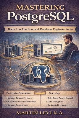Mastering PostgreSQL: Advanced Relational Design, Performance, and Real-World Engineering - Martin Levi K a - cover