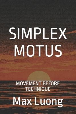 Simplex Motus: Movement Before Technique - Max Luong - cover