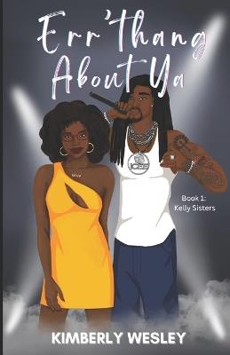 Err'thang About Ya: Book 1: Kelly Sisters - Kimberly Wesley - cover