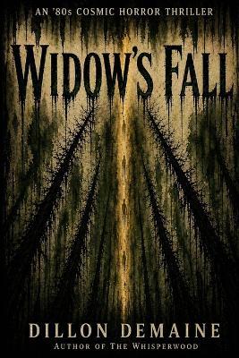 Widow's Fall: An 80s Cosmic Horror Thriller - Dillon Demaine - cover