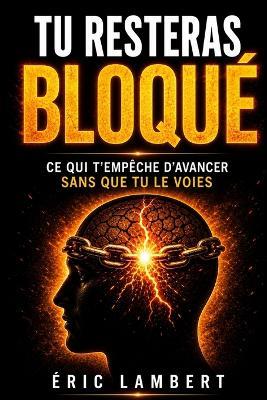 Tu resteras bloqué: Ce qui te maintient bloqué sans que tu le vois - Eric Lambert - cover