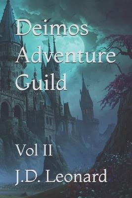 Deimos Adventure Guild: Vol II - J D Leonard - cover