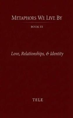 Metaphors We Live By: Book III: Love, Relationships, & Identity - Tele - cover
