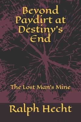 Beyond Paydirt at Destiny's End - Ralph Hecht - cover