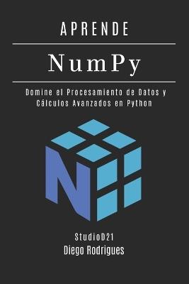 APRENDE NumPy: Domine el Procesamiento de Datos y Cálculos Avanzados en Python - Diego Rodrigues - cover