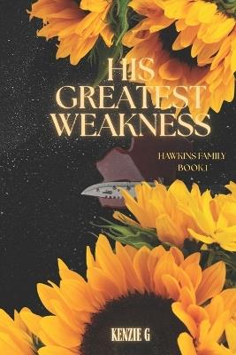 His Greatest Weakness - Kenzie G Author - cover
