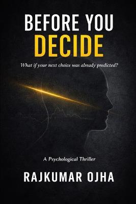 Before You Decide: A Psychological Thriller - Rajkumar Ojha - cover
