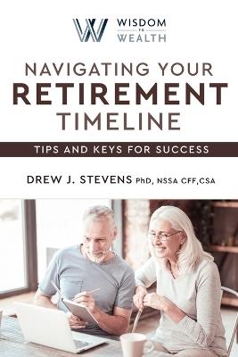 Navigating Your Retirement Timeline: Your Roadmap for a Successful Retirement - Drew Stevens - cover