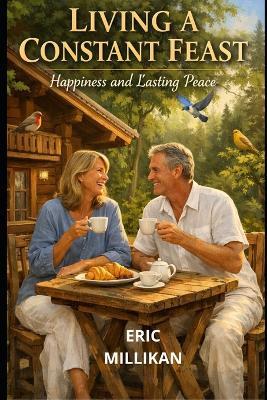 Living a Constant Feast: Happiness and Lasting Peace - Eric Millikan - cover