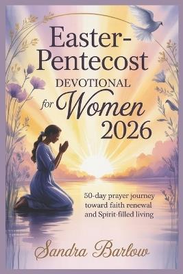 Easter-Pentecost Devotional for Women 2026: 50-Day Prayer Journey Toward Faith Renewal and Spirit-Filled Living - Sandra Barlow - cover