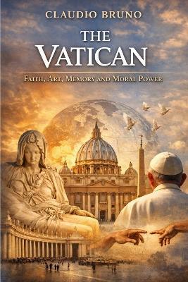 The Vatican: Faith, Art, Memory and Moral Power - Claudio Bruno - cover