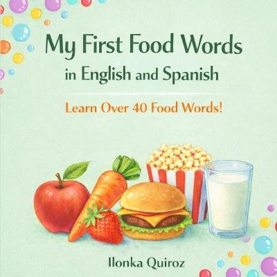 My First Food Words in English and Spanish - Ilonka Quiroz - cover