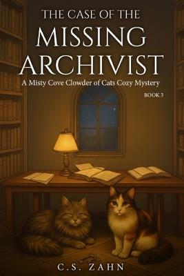 The Case of the Missing Archivist: A Misty Cove Clowder of Cats Cozy Mystery Book 3 - C S Zahn - cover